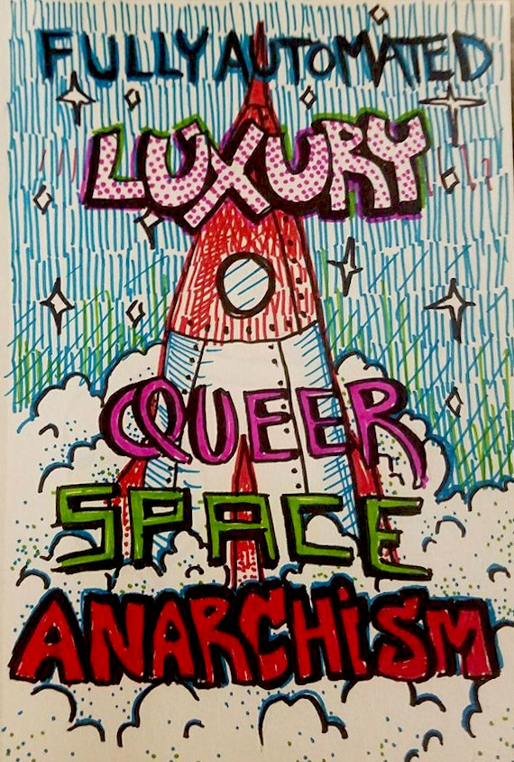A drawing in copic marker of a rocket ship and smoke. Decorative text reads 'Fully Automated Luxury Queer Space Anarchism.'